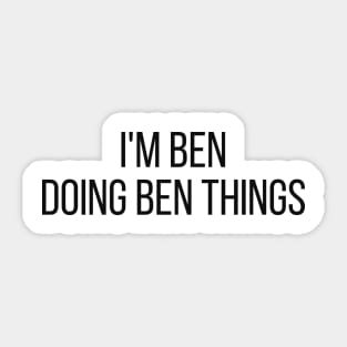 I'm Ben doing Ben things Sticker